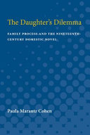 The daughter's dilemma : family process and the nineteenth-century domestic novel /