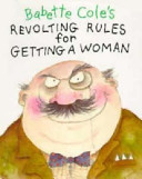 Babette Cole's revolting rules for getting a woman /