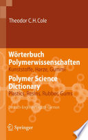 Wörterbuch Polymerwissenschaften : Kunststoffe, Harze, Gummi = Polymer science dictionary : plastics, resins, rubber, gums : Deutsch-English/English-German