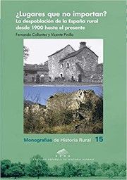 ¿Lugares que no importan? : La despoblación de la España rural desde 1900 hasta el presente /