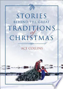Stories Behind the Great Traditions of Christmas /