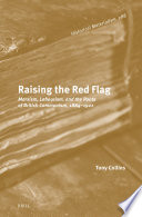 Raising the red flag : Marxism, labourism, and the roots of British communism, 1884-1921 /