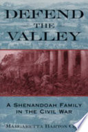 Defend the valley : a Shenandoah family in the Civil War /