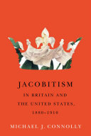 Jacobitism in Britain and the United States, 1880-1910 /