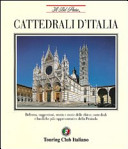 Cattedrali d'Italia : bellezze, suggestioni, storia e storie delle chiese, cattedrali, basiliche più rappresentative della Penisola /