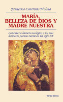 María, belleza de Dios y madre nuestra : comentario literario-teológico a los más hermosos poemas marianos del siglo XX /