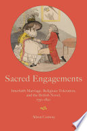 Sacred Engagements : Interfaith Marriage, Religious Toleration, and the British Novel, 1750-1820 /