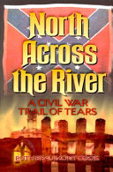 North across the river : a Civil War trail of tears /