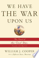 We have the war upon us : the onset of the Civil War, November 1860-April 1861 /