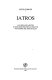 Iatros : das Bild des Arztes in der griechischen Literatur von Homer bis Aristoteles /