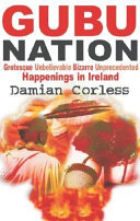 Gubu nation : grotesque unbelievable bizarre unprecedented happenings in Ireland /