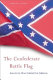 The Confederate battle flag : a history of America's most embattled emblem /