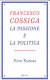 Francesco Cossiga : la passione e la politica /