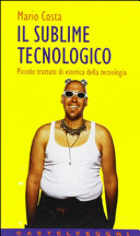 Il sublime tecnologico : piccolo trattato di estetica della tecnologia : nuova edizione accresciuta /