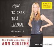 How to talk to a liberal (if you must) : [the world according to Ann Coulter] /