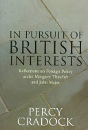 In pursuit of British interests : reflections on foreign policy under Margaret Thatcher and John Major /