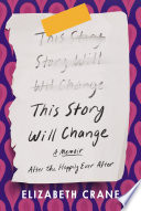 This story will change : after the happily ever after : a memoir /