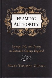 Framing authority : sayings, self, and society in sixteenth-century England /