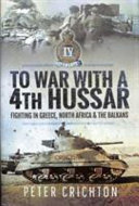To war with a 4th Hussar : fighting in Greece, North Africa and the Balkans /