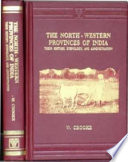 The North-Western Provinces of India : their history, ethnology, and administration /