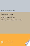 Aristocrats and servitors : the boyar elite in Russia, 1613-1689 /