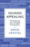 Sounds appealing : the passionate story of English pronunciation /