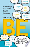 The story of be : a verb's-eye view of the English language /