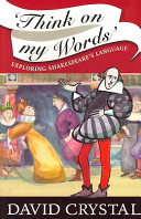 'Think on my words' : exploring Shakespeare's language /