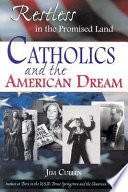 Restless in the promised land : Catholics and the American dream : portraits of a spiritual quest from the time of the Puritans to the present /