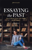 Essaying the past : how to read, write and think about history /