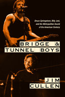 Bridge and tunnel boys : Bruce Springsteen, Billy Joel, and the metropolitan sound of the American century /