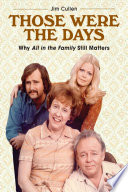 Those were the days : why All in the family still matters /