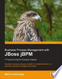 Business process management with JBoss jBPM : a practical guide for business analysts ; develop business process models for implementation in a business process management system /
