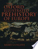 The Oxford illustrated history of prehistoric Europe /