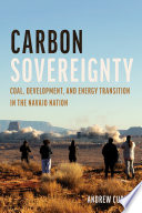 Carbon sovereignty : coal, development, and energy transition in the Navajo Nation /