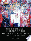 The Edinburgh history of the Greeks, c. 500 to 1050 : the early Middle Ages /