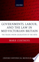 Governments, labour, and the law in mid-Victorian Britain the trade union legislation of the 1870s /