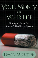 Your money or your life : strong medicine for America's health care system /