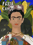 FRIDA KAHLO : her life, her art, her home