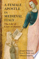 A Female Apostle in Medieval Italy : The Life of Clare of Rimini /