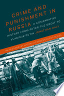 Crime and punishment in Russia : a comparative history from Peter the Great to Vladimir Putin /