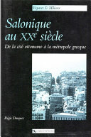 Salonique au XXe siècle : de la cité ottomane à la métropole grecque /