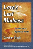 Love's last madness : poems on a spiritual path /