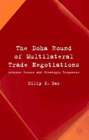 The Doha Round of multilateral trade negotiations : arduous issues and strategic responses /