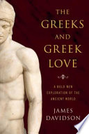 The Greeks and Greek love : a bold new exploration of the ancient world /