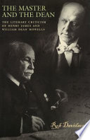 The master and the dean : the literary criticism of Henry James and William Dean Howells /