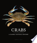 Crabs : A Global Natural History /