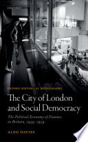 The City of London and social democracy : the political economy of finance in post-war Britain, 1959-1979 /