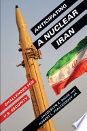 Anticipating a nuclear Iran : challenges for U.S. security /