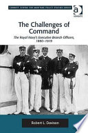 The challenges of command : the Royal Navy's executive branch officers, 1880-1919 /